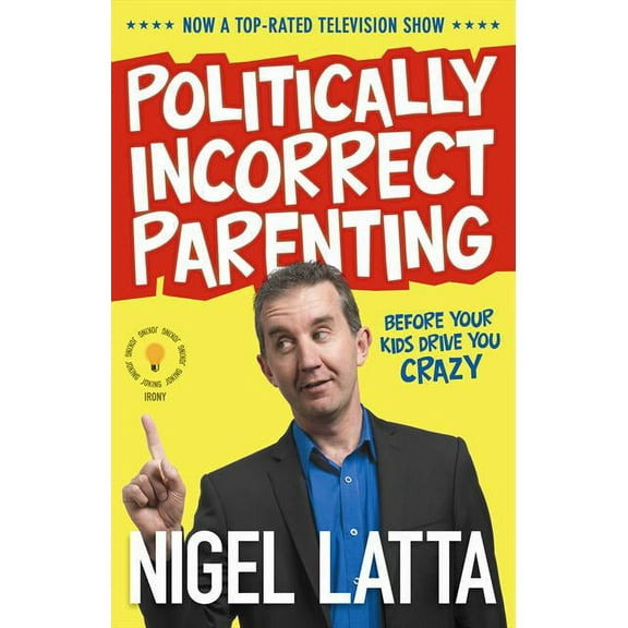 Politically Incorrect Parenting: Before Your Kids Drive You Crazy, Read This! (Paperback)