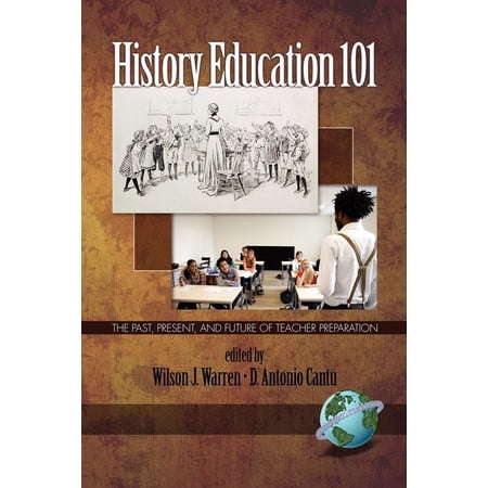 History Education 101: The Past, Present, and Future of Teacher Preparation, (Paperback)
