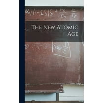 The New Atomic Age, (Hardcover)
