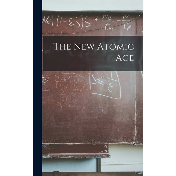 The New Atomic Age, (Hardcover)