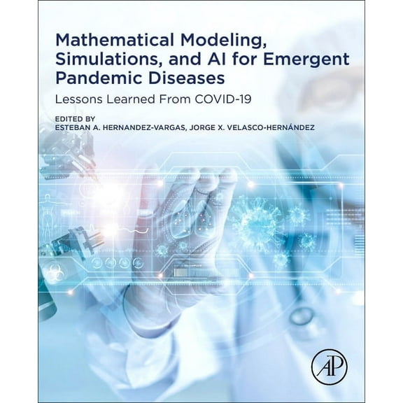 Mathematical Modeling, Simulations, and AI for Emergent Pandemic Diseases: Lessons Learned from Covid-19, (Paperback)