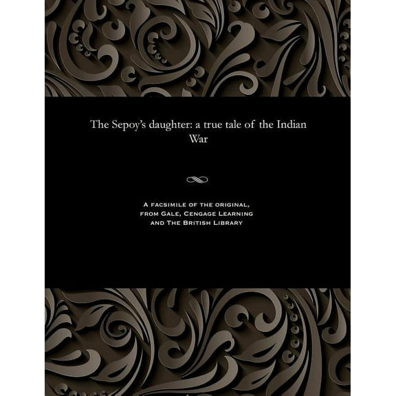 The Sepoy's Daughter: A True Tale of the Indian War, (Paperback)