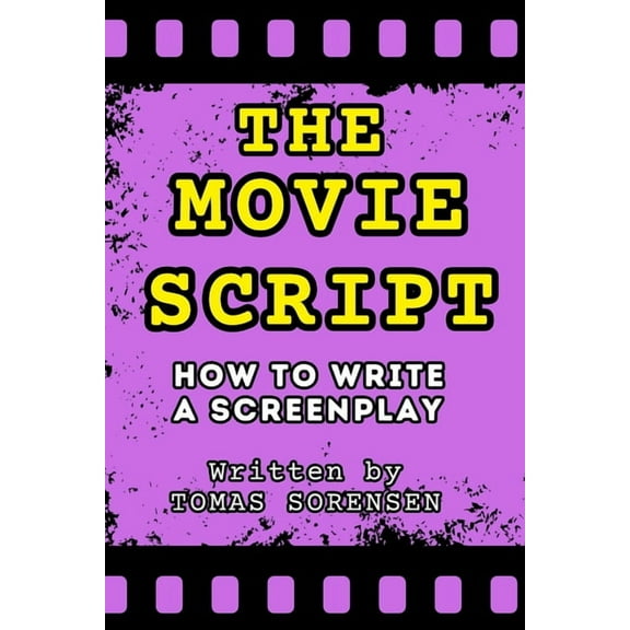 The Movie Script: How to Write a Screenplay, (Paperback)