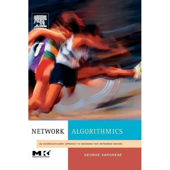 Morgan Kaufmann Series in Networking (Ha Network Algorithmics: An Interdisciplinary Approach to Designing Fast Networked Devices, (Hardcover)