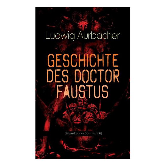 Geschichte des Doctor Faustus (Klassiker der Spiritualität): Die Bestrebungen einzelner Männer durch Hilfe der Magie und, (Paperback)