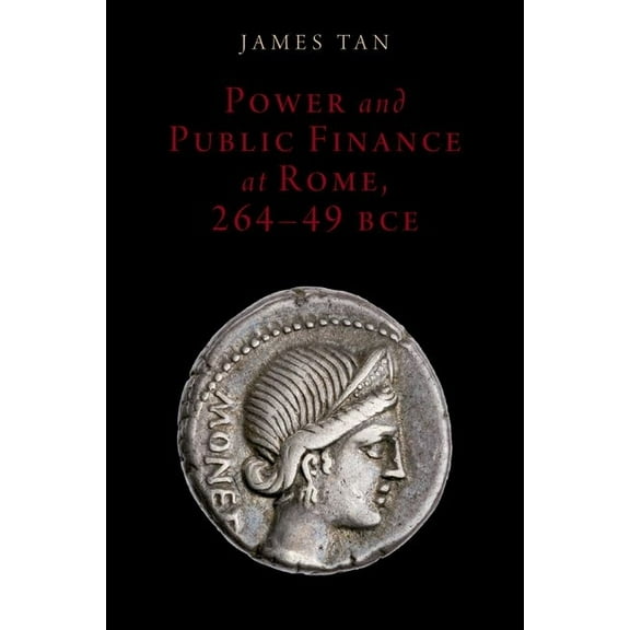 Oxford Studies in Early Empires Power and Public Finance at Rome, 264-49 Bce, (Hardcover)