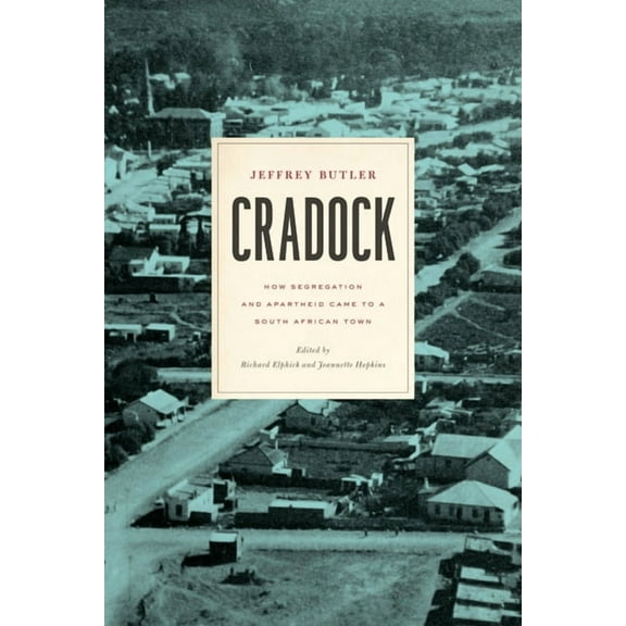 Reconsiderations in Southern African His Cradock: How Segregation and Apartheid Came to a South African Town, (Hardcover)