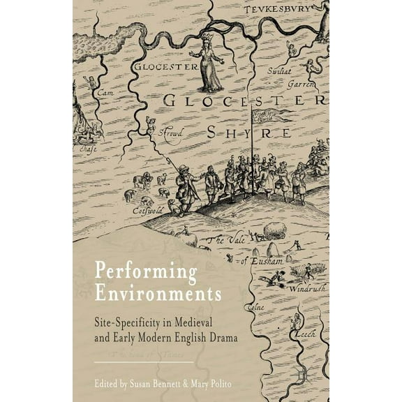 Performing Environments: Site-Specificity in Medieval and Early Modern English Drama, (Hardcover)