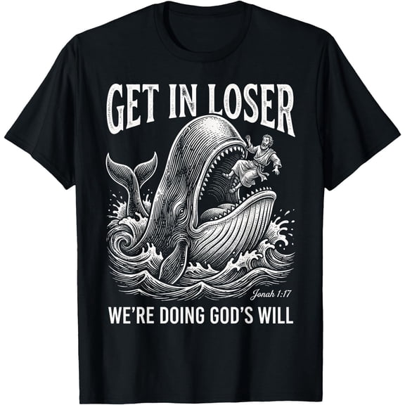 Get in Loser We're Doing God's Will Funny Christian Bible T-Shirt ,UNISEX Tee