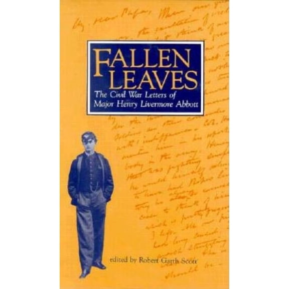 Fallen Leaves: The Civil War Letters of Major Henry Livermore Abbott, (Hardcover)
