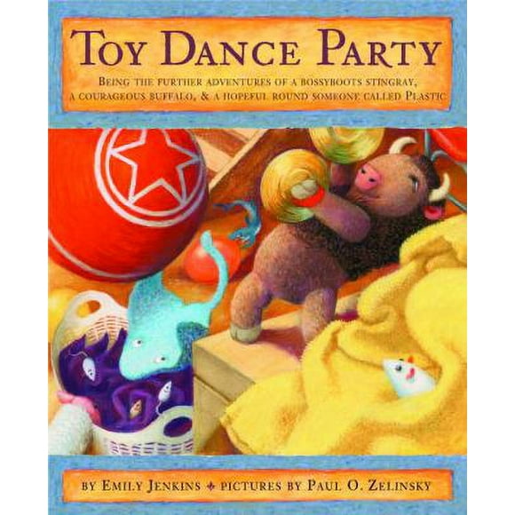 Pre-Owned Toy Dance Party: Being the Further Adventures of a Bossyboots Stingray, a Courageous Buffalo, and a Hopeful Round Someone Called Plasti (Hardcover) 0375839356 9780375839351
