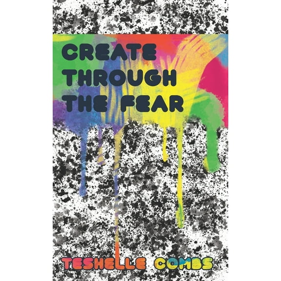 Create Through The Fear (Paperback)