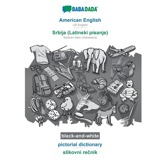 BABADADA black-and-white, American English - Srbija (Latinski pisanje), pictorial dictionary - slikovni rečnik: US English - Serbian (latin characters), visual dictionary (Paperback)