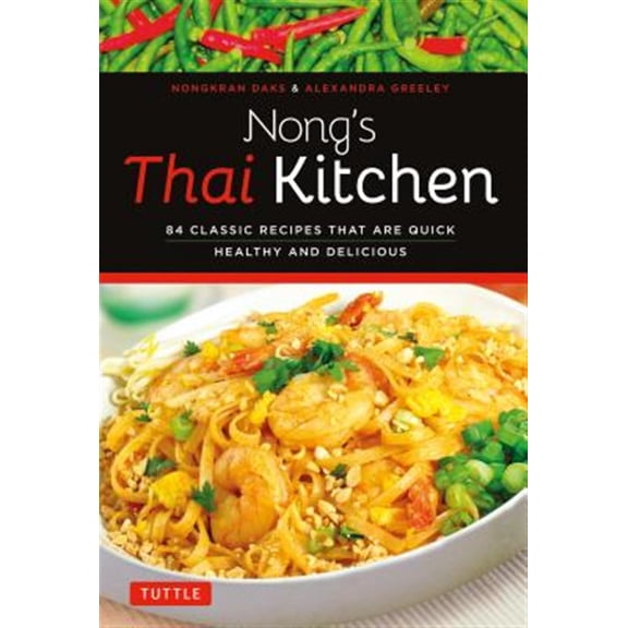 Pre-Owned Nong's Thai Kitchen: 84 Classic Recipes That Are Quick, Healthy and Delicious (Paperback) 0804843317 9780804843317