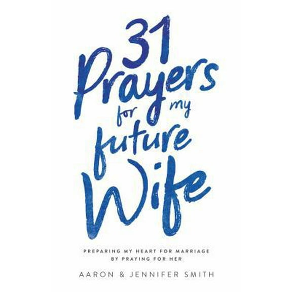 Pre-Owned 31 Prayers for My Future Wife: Preparing My Heart for Marriage by Praying for Her (Paperback) 0986366765 9780986366765