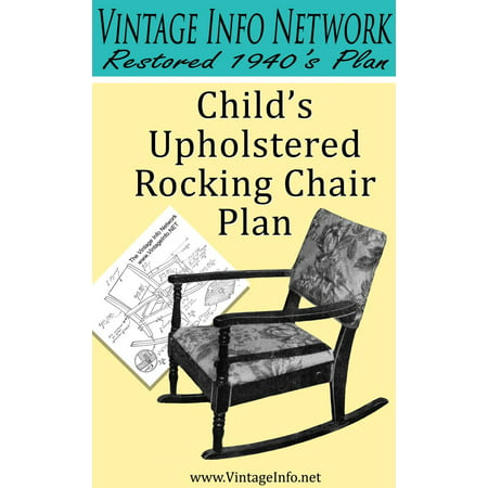 Child's Upholstered Rocking Chair Plans: Restored 1940's Plans - eBook