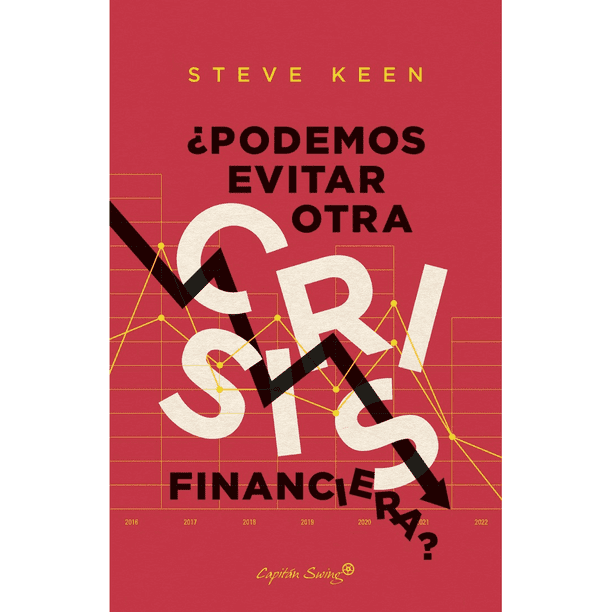 Libro ¿podemos Evitar Otra Crisis Financiera? Tapa Blanda, Autor Steve Keen, Editorial Capitan Swing