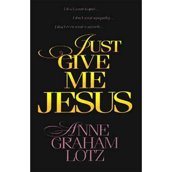 Pre-Owned Just Give Me Jesus (Hardcover) 0849916461 9780849916465