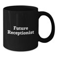 thumbnail image 2 of Funny Receptionist Gifts from Coworkers - Future Receptionist Quote Black Coffee Mug, Birthday Unique Gifts for Receptionists, 2 of 4