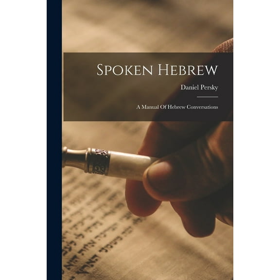 Spoken Hebrew: A Manual Of Hebrew Conversations, (Paperback)