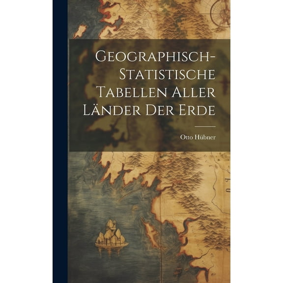 Geographisch-statistische Tabellen Aller Länder Der Erde (Hardcover)