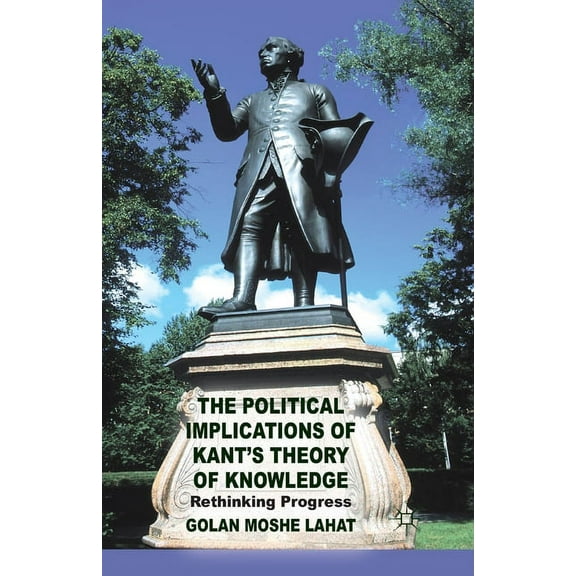 The Political Implications of Kant's Theory of Knowledge: Rethinking Progress, (Paperback)