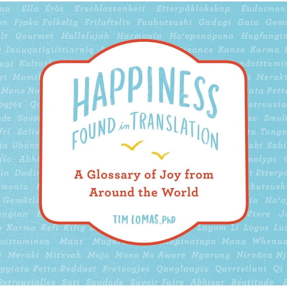 Happiness--Found in Translation: A Glossary of Joy from Around the World, (Hardcover)