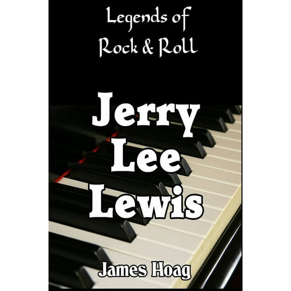 Legends of Rock & Roll - Jerry Lee Lewis (Paperback) by James Hoag