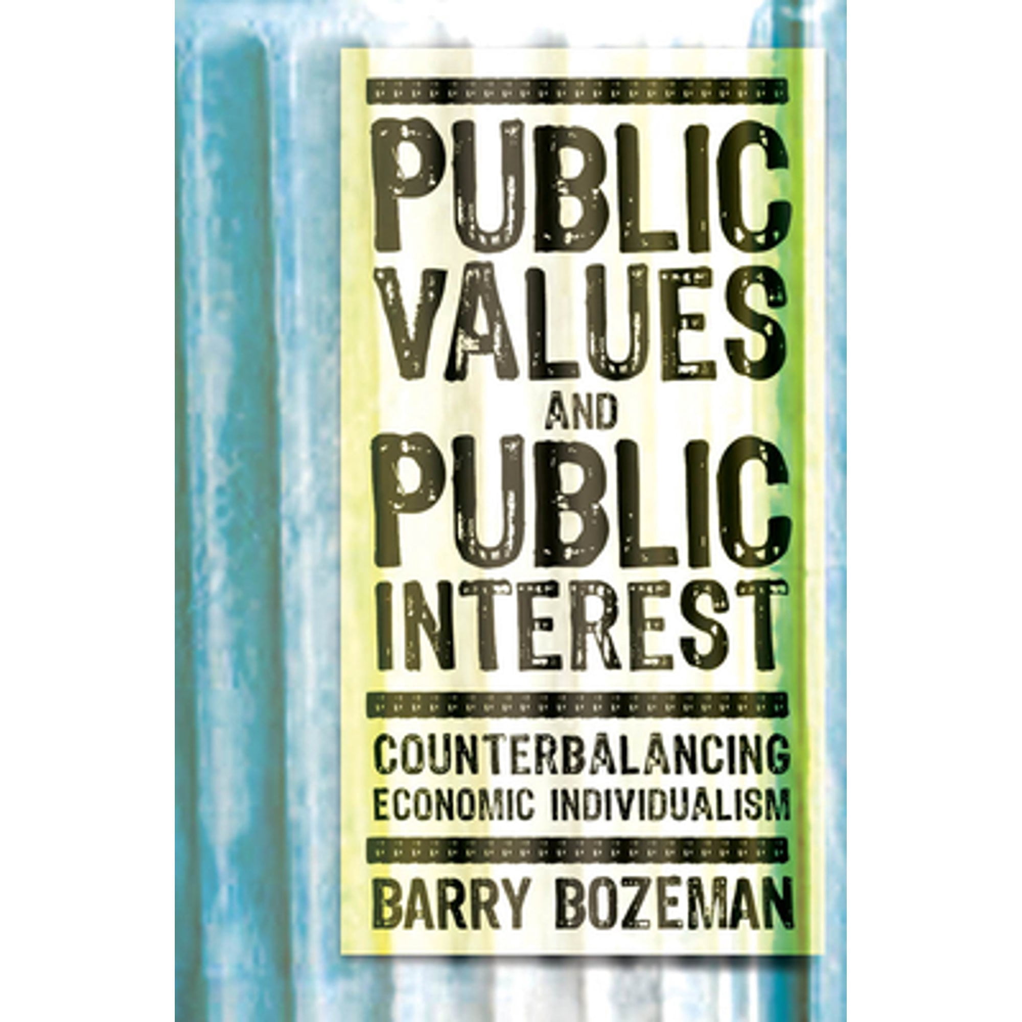 Public Values and Public Interest: Counterbalancing Economic Individualism  (Pre-Owned Paperback 9781589011779) by Professor Barry Bozeman - Walmart.com