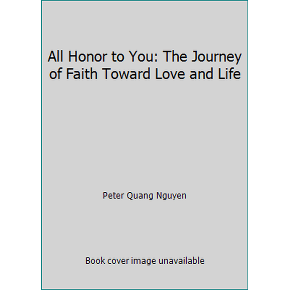 Pre-Owned All Honor to You: The Journey of Faith Toward Love and Life (Paperback) 193194704X 9781931947046