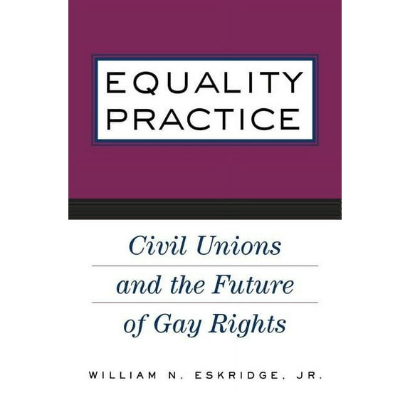 Equality Practice: Civil Unions and the Future of Gay Rights, (Paperback)