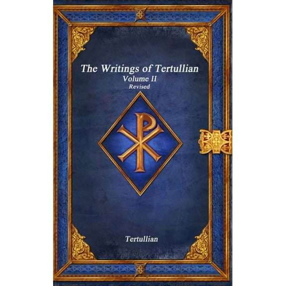 The Writings of Tertullian - Volume II Revised (Hardcover)