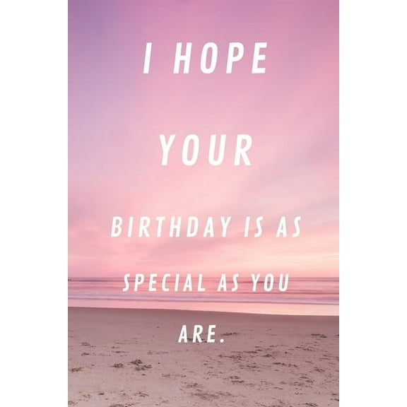 I Hope Your Birthday Is as Special as You Are: 120 Pages 6x9 (Paperback)