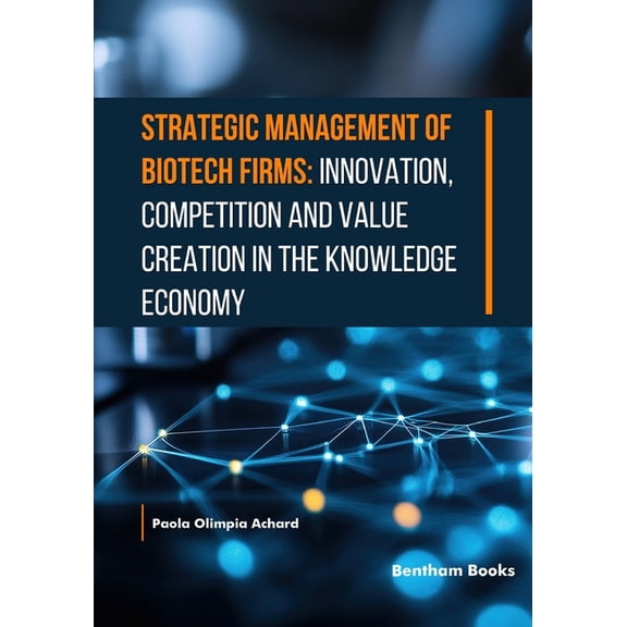 Strategic Management of Biotech Firms: Innovation, Competition and Value Creation in the Knowledge Economy, (Paperback)
