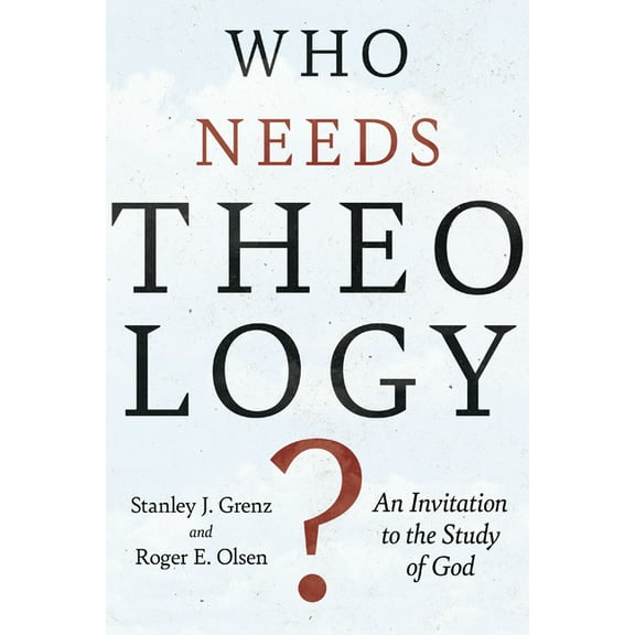 Who Needs Theology?: An Invitation to the Study of God, (Paperback)