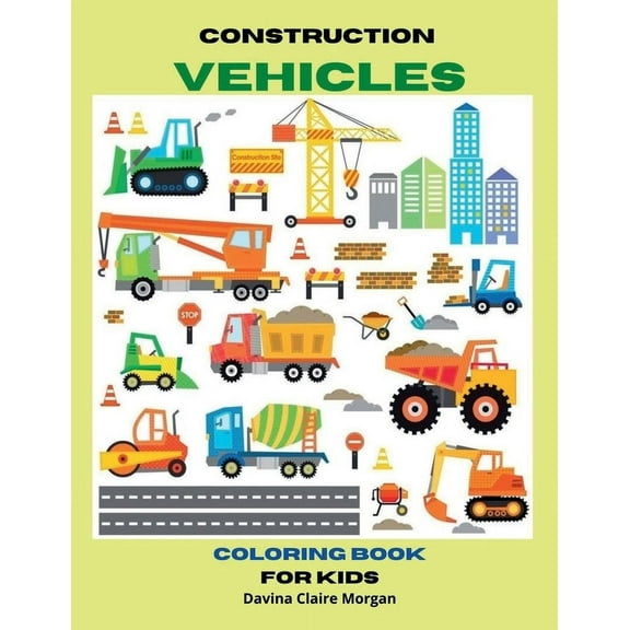Construction Vehicles Coloring Book for Kids Ages 3-8: The Ultimate Construction Coloring Book with 50 Designs of Big Tr, (Paperback)