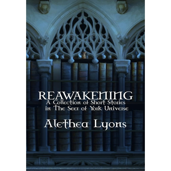 Reawakening: A Collection of Short Stories in The Seer of York Universe, (Hardcover)