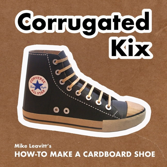 Corrugated Kix: How to Make a Cardboard Shoe (Paperback) by Michael Gipson Leavitt Mike Leavitt