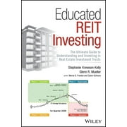 Educated Reit Investing: The Ultimate Guide to Understanding and Investing in Real Estate Investment Trusts (Hardcover)