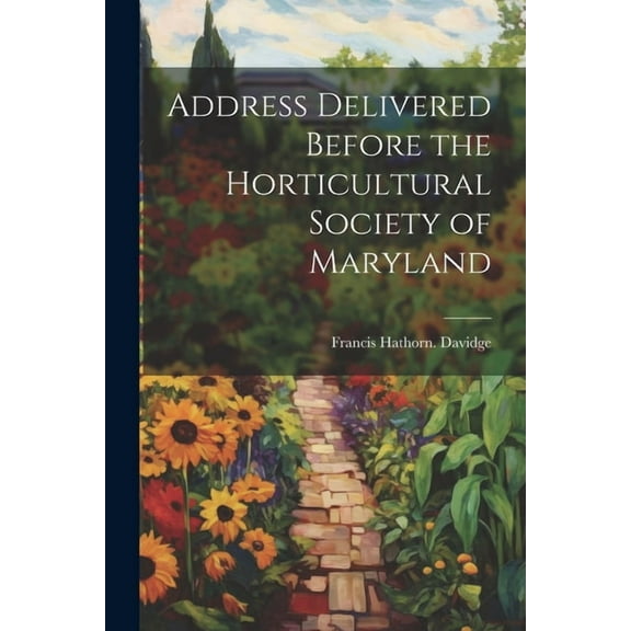 Address Delivered Before the Horticultural Society of Maryland (Paperback)