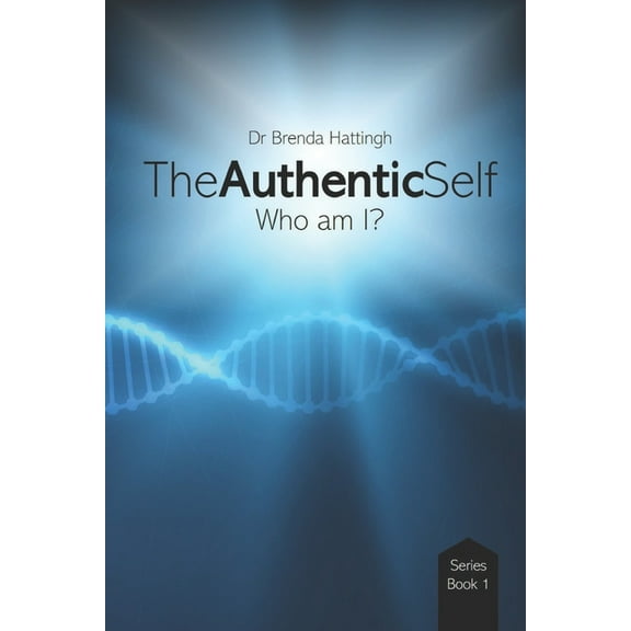 Authentic Living and Leading: The Authentic Self. Who am I? (Paperback)