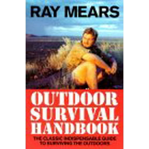Ray Mears Outdoor Survival Handbook: A Guide to the Materials in the Wild and How to Use Them for Food, Warmth, Shelter , (Paperback)