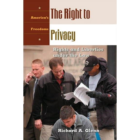 America's Freedoms The Right to Privacy: Rights and Liberties Under the Law, (Hardcover)