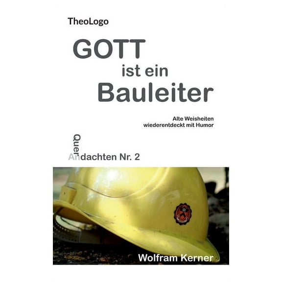 Gott ist ein Bauleiter : Alte Weisheiten wiederentdeckt mit Humor (Paperback)