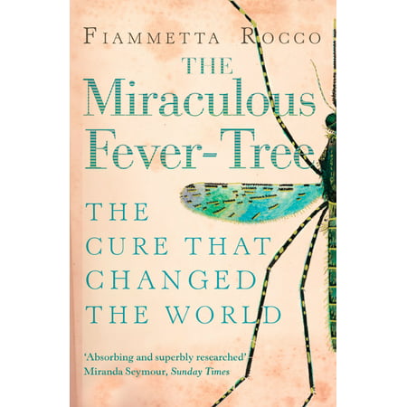 The Miraculous Fever-Tree: Malaria, Medicine and the Cure that Changed the World (Text Only) - (Best Medicine To Cure Fever)