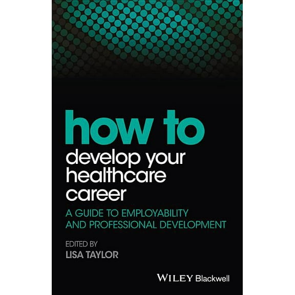 How to How to Develop Your Healthcare Career, (Paperback)