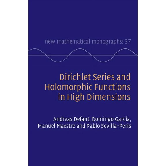 New Mathematical Monographs Dirichlet Series and Holomorphic Functions in High Dimensions, Book 37, (Hardcover)