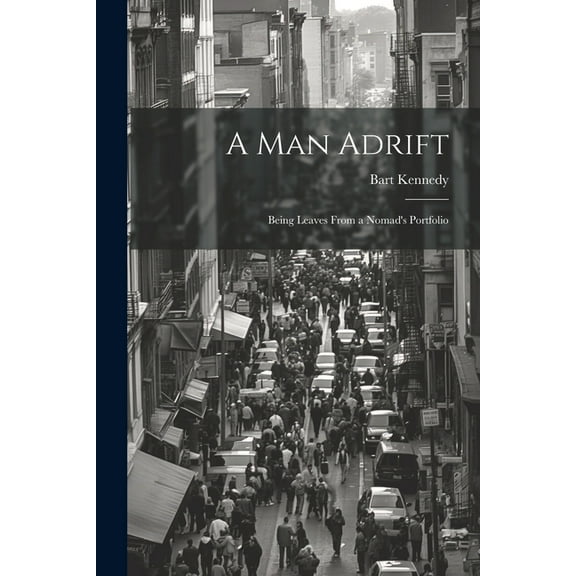 A Man Adrift; Being Leaves From a Nomad's Portfolio, (Paperback)