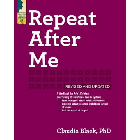 Repeat After Me : A Workbook for Adult Children Overcoming Dysfunctional Family