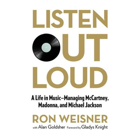 Listen Out Loud: A Life in Music - Managing McCartney, Madonna, and Michael Jackson